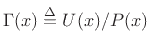 $ \Gamma(x)\isdef U(x)/P(x)$