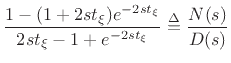 $\displaystyle \frac{1 - (1+2s{t_{\xi}})e^{-2s{t_{\xi}}}}{2s{t_{\xi}}-1+e^{-2s{t_{\xi}}}}
\isdef \frac{N(s)}{D(s)}$