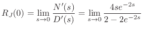 $\displaystyle R_J(0) = \lim_{s\to0} \frac{N^\prime(s)}{D^\prime(s)} = \lim_{s\to 0}\frac{4s e^{-2s}}{2-2e^{-2s}}$