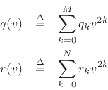 \begin{eqnarray*}
q(v) &\isdef & \sum_{k=0}^M q_k v^{2k}\\
r(v) &\isdef & \sum_{k=0}^N r_k v^{2k}
\end{eqnarray*}