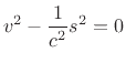 $\displaystyle v^2 - \frac{1}{c^2}s^2 = 0
$