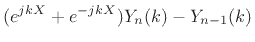 $\displaystyle (e^{jkX} + e^{-jkX})Y_n(k) - Y_{n-1}(k)$