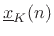 $ \underline{x}_K(n)$