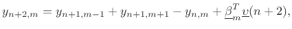 $\displaystyle y_{n+2,m} = y_{n+1,m-1}+y_{n+1,m+1}-y_{n,m}+\underline{\beta}_m^T \underline{\upsilon}(n+2),
$