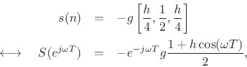 \begin{eqnarray*}
s(n) &=& -g\left[\frac{h}{4}, \frac{1}{2}, \frac{h}{4}\right]\\
\longleftrightarrow\quad S(e^{j\omega T})&=&
-e^{-j\omega T}g\frac{1 + h \cos(\omega T)}{2},
\end{eqnarray*}