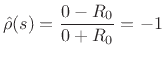 $\displaystyle \hat{\rho}(s) = \frac{0 - R_0}{0+R_0} = -1
$