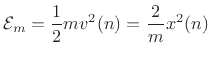 $\displaystyle {\cal E}_m = \frac{1}{2}mv^2(n) = \frac{2}{m}x^2(n)
$