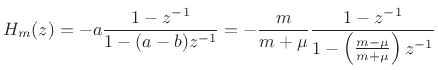 $\displaystyle H_m(z) = -a \frac{1-z^{-1}}{1-(a-b)z^{-1}}
= -\frac{m}{m+\mu} \frac{1-z^{-1}}{1-\left(\frac{m-\mu}{m+\mu}\right)z^{-1}}
$