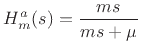 $\displaystyle H^a_m(s) = \frac{ms}{ms+\mu}
$