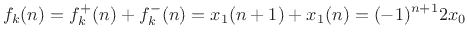 $\displaystyle f_k(n) = f^{{+}}_k(n) + f^{{-}}_k(n) = x_1(n+1) + x_1(n) = (-1)^{n+1}2 x_0
$