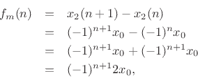 \begin{eqnarray*}
f_m(n) &=& x_2(n+1) - x_2(n)\\
&=& (-1)^{n+1}x_0 - (-1)^n x_0\\
&=& (-1)^{n+1}x_0 + (-1)^{n+1}x_0\\
&=& (-1)^{n+1}2 x_0,
\end{eqnarray*}