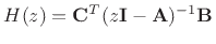 $\displaystyle H(z) = \mathbf{C}^T(z\mathbf{I}- \mathbf{A})^{-1}\mathbf{B}
$