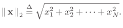 $\displaystyle \left\Vert\,\mathbf{x}\,\right\Vert _2 \isdef \sqrt{x_1^2+x_2^2+\dots+x_N^2}.
$