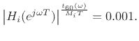 $\displaystyle \left\vert H_i(e^{j\omega T})\right\vert^{\frac{t_{60}(\omega)}{M_iT}} = 0.001.
$
