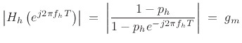 $\displaystyle \left\vert H_h\left(e^{j2\pi f_hT}\right)\right\vert \eqsp
\left\vert\frac{1-p_h}{1-p_he^{-j2\pi f_hT}}\right\vert \eqsp g_m
$