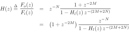 \begin{eqnarray*}
H(z) \isdef \frac{F_o(z)}{F_i(z)}
&=& z^{-N} \frac{1+z^{-2M}}{1-H_l(z)\,z^{-(2M+2N)}}\\
&=& \left(1+z^{-2M}\right)\frac{z^{-N}}{1-H_l(z)\,z^{-(2M+2N)}}\\
\end{eqnarray*}