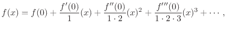 $\displaystyle f(x) = f(0) + \frac{f^\prime(0)}{1}(x) + \frac{f^{\prime\prime}(0)}{1\cdot 2}(x)^2 + \frac{f^{\prime\prime\prime}(0)}{1\cdot 2\cdot 3}(x)^3 + \cdots,$