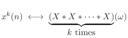 $\displaystyle x^k(n) \;\longleftrightarrow\; \underbrace{(X\ast X \ast \cdots \ast X)}_{\mbox{$k$\ times}}(\omega)
$