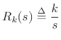 $\displaystyle R_k(s) \isdef \frac{k}{s}
$