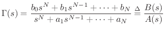 $\displaystyle \Gamma(s) =
\frac{b_0 s^N + b_1 s^{N-1}
+ \cdots + b_N}{s^N + a_1 s^{N-1} + \cdots + a_N}
\isdef \frac{B(s)}{A(s)}
$