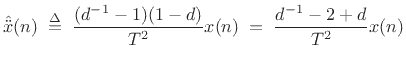 $\displaystyle {\hat{\ddot x}}(n) \isdefs \frac{(d^{-1}-1)(1-d)}{T^2} x(n) \eqsp \frac{d^{-1}-2+d}{T^2}x(n) \protect$