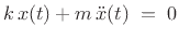 $\displaystyle k\, x(t) + m\, \ddot x(t) \eqsp 0$