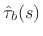 $\displaystyle \hat{\tau}_b(s) \eqsp \frac{V_b(s)}{V^{+}(s)} \eqsp \frac{V^{+}(s)+V^{-}(s)}{V^{+}(s)}
\eqsp 1-\hat{\rho}_b(s).
$