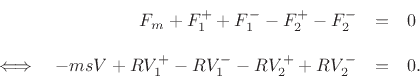 \begin{eqnarray*}
F_m + F^{+}_1 + F^{-}_1 - F^{+}_2 -F^{-}_2 &=& 0\\ [10pt]
\Longleftrightarrow\quad
-msV + RV^{+}_1 - RV^{-}_1 - RV^{+}_2 + RV^{-}_2 &=& 0.
\end{eqnarray*}