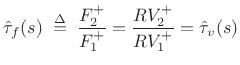 $\displaystyle \hat{\tau}_f(s) \isdefs \frac{F^{+}_2}{F^{+}_1} = \frac{RV^{+}_2}{RV^{+}_1} = \hat{\tau}_v(s)
$