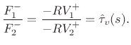 $\displaystyle \frac{F^{-}_1}{F^{-}_2} = \frac{-RV^{+}_1}{-RV^{+}_2} = \hat{\tau}_v(s).
$