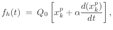 $\displaystyle f_h(t) \eqsp Q_0\left[x_k^p + \alpha \frac{d(x_k^p)}{dt}\right], \protect$