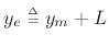 $ y_e \isdeftext y_m+L$