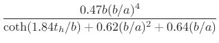 $\displaystyle \frac{0.47b (b/a)^4}{\tanh(1.84 t_h/b) + 0.62(b/a)^2 + 0.64 (b/a)}$