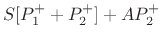 $\displaystyle S[P_1^{+}+ P_2^{+}] + AP_2^{+}$
