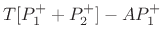 $\displaystyle T[P_1^{+}+ P_2^{+}] - AP_1^{+}$