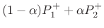 $\displaystyle (1-\alpha) P_1^+ + \alpha P_2^+$