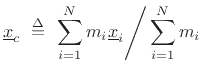 $\displaystyle \underline{x}_c \isdefs \left. \sum_{i=1}^N m_i \underline{x}_i \right/ \sum_{i=1}^N m_i
$