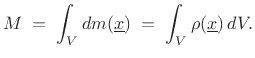 $\displaystyle M \eqsp \int_V dm(\underline{x}) \eqsp \int_V \rho(\underline{x})\, dV.
$