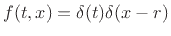 $ f(t,x) = \delta(t)\delta(x-r)$