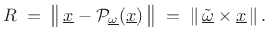 $\displaystyle R \eqsp \left\Vert\,\underline{x}-{\cal P}_{\underline{\omega}}(\underline{x})\,\right\Vert \eqsp \left\Vert\,\underline{\tilde{\omega}}\times \underline{x}\,\right\Vert.
$