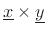 $\displaystyle \underline{x}\times \underline{y}$