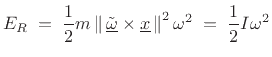 $\displaystyle E_R \eqsp \frac{1}{2}m\left\Vert\,\underline{\tilde{\omega}}\times\underline{x}\,\right\Vert^2\omega^2 \eqsp \frac{1}{2}I\omega^2 \protect$