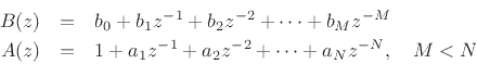 \begin{eqnarray*}
B(z) &=& b_0 + b_1 z^{-1}+ b_2z^{-2}+ \cdots + b_M z^{-M}\\
A(z) &=& 1 + a_1 z^{-1}+ a_2z^{-2}+ \cdots + a_N z^{-N},\quad M<N
\end{eqnarray*}