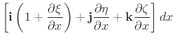 $\displaystyle ds = \sqrt{\left(1+\frac{\partial \xi}{\partial x}\right)^2 + \left(\frac{\partial \eta}{\partial x}\right)^2 + \left(\frac{\partial \zeta}{\partial x}\right)^2}.$