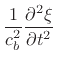 $\displaystyle \frac{1}{c_b^2} \frac{\partial^2 \xi}{\partial t^2}$