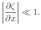 $\displaystyle \left\vert\frac{\partial \zeta}{\partial x}\right\vert \ll 1.
$