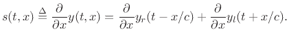 $\displaystyle s(t,x) \isdef \frac{\partial}{\partial x} y(t,x) =
\frac{\partial}{\partial x}y_r(t-x/c)
+ \frac{\partial}{\partial x}y_l(t+x/c).
$