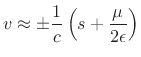 $\displaystyle v \approx \pm \frac{1}{c}\left({s + \frac{\mu}{2\epsilon }} \right)$