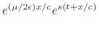 $\displaystyle e^{{\left(\mu/2\epsilon \right)}{x/c}} e^{s \left(t + {x/c}\right)}$