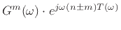 $\displaystyle G^m(\omega)\cdot e^{ j\omega\left(n \pm m\right)T(\omega)}$